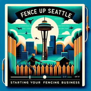 Fence Up Seattle: Starting Your Fencing Business
