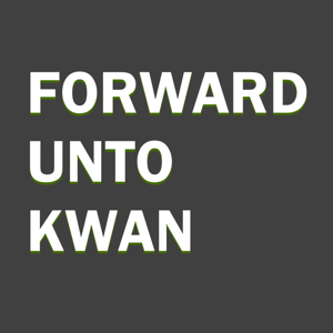 Forward Unto Kwan