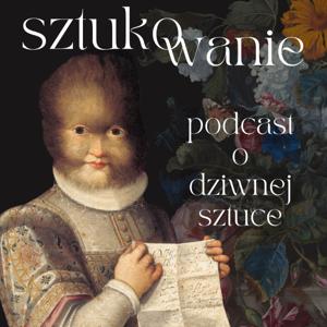Sztukowanie. Podcast o dziwnej sztuce