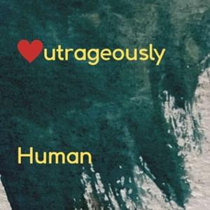 Outrageously Human