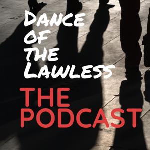 Dance of the Lawless - The Podcast