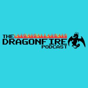 The Dragonfire Podcast