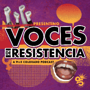 Voces de Resistencia: A 9to5 Colorado Podcast