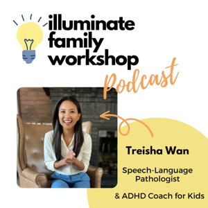 Illuminate Family Workshop: Friends & Family Guide to Speech Therapy & ADHD Coaching