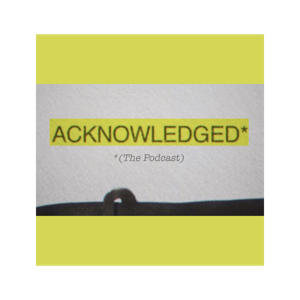 Acknowledged Podcast