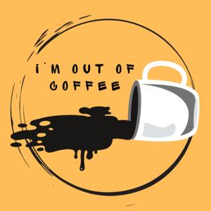 I'm Out of Coffee