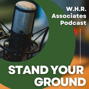Stand Your Ground - W.H.R. Associates Podcast