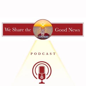 We Share the Good News Podcast