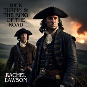 Rachel Lawson's Dick Turpin & the King of the Road podcast