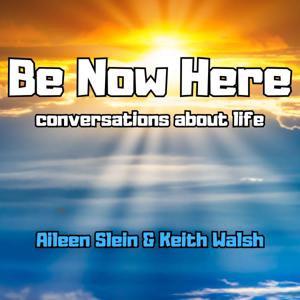 Be Now Here with Aileen Slein and Keith Walsh