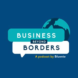 Business Beyond Borders - A Podcast by Bluente