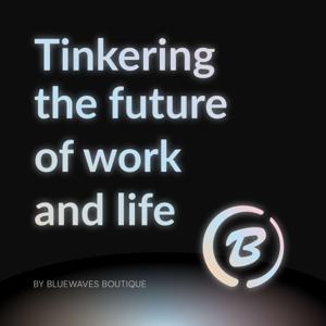 Tinkering the Future of Work and Life