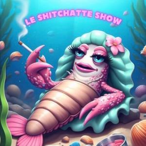 Le ShitChatte Show