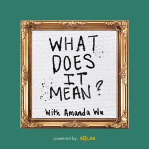 What Does it Mean? w/ Amanda Wu