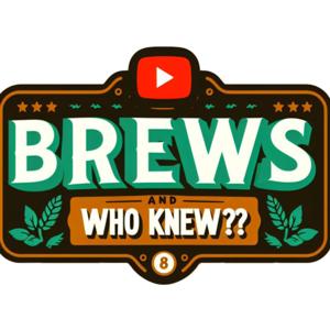 Brews and Who Knew?