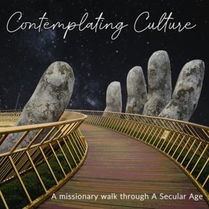 Contemplating Culture: A Missionary Walk Through A Secular Age