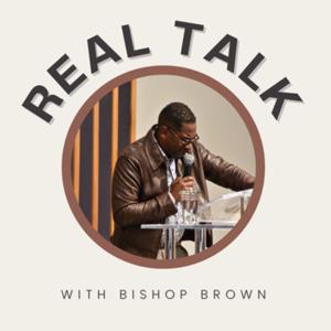 Real Talk with Bishop Brown
