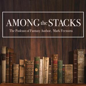 Among the Stacks - The Podcast of Fantasy Author,  Mark Feenstra