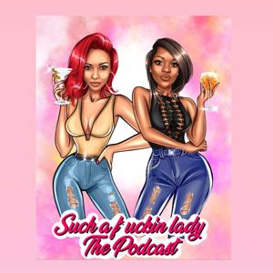 Such a f*ckin lady the podcast