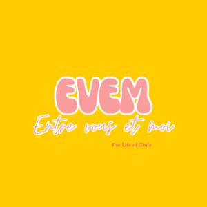 EVEM (Entre vous et moi)