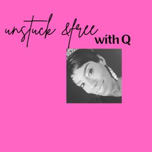 Unstuck and Free w/Q