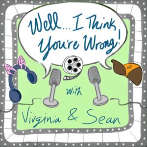 Well... I Think You're Wrong! With Virginia and Sean