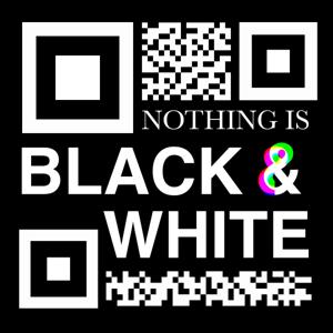 Nothing is Black & White