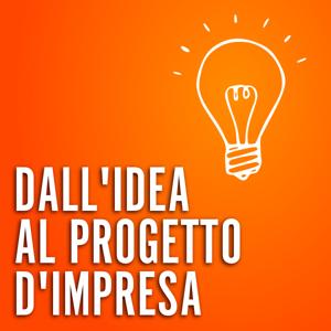 Dall'idea al progetto d'impresa