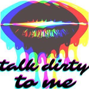 Talk Dirty To Me