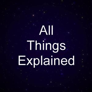 All Things Explained