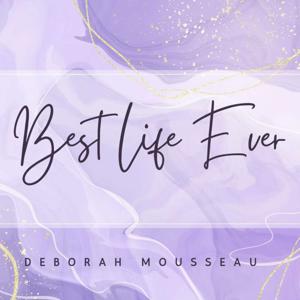 Best Life Ever with Deborah Mousseau