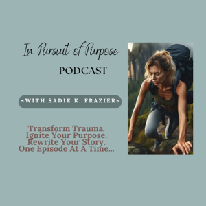 In Pursuit of Purpose with Sadie K. Frazier