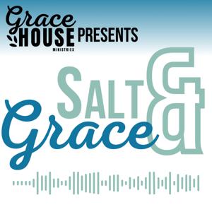 Salt and Grace presented by Grace House Ministries