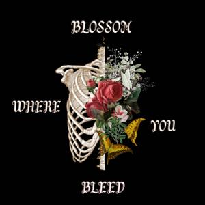 Blossom Where You Bleed