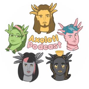 Axolotl Podcast