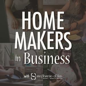 The Homemakers in Business Podcast: Branding, Websites, Marketing, and Business with Stephanie Duke