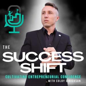 The Success Shift: Cultivating Entrepreneurial Confidence with Colby Dirickson