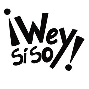 ¡Wey, sí soy!