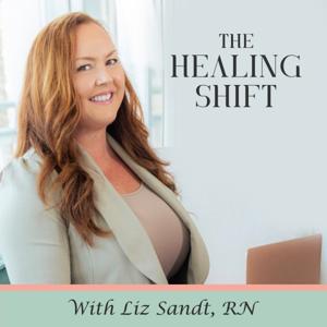 The Healing Shift - from Allopathic to Alternative with Liz Sandt, RN