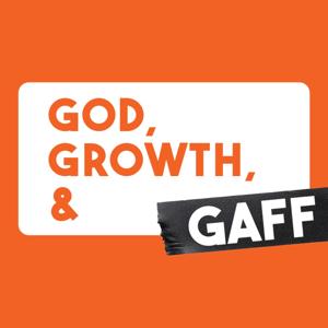 God, Growth, & Gaff