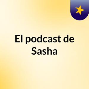 El podcast de Sasha
