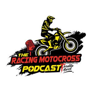 The Racing Motocross Podcast Powered by Throttle Burst