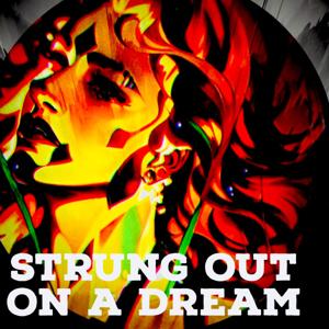 STRUNG OUT ON A DREAM