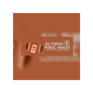 All Things Public Health Podcast