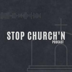 STOP CHURCH'N PODCAST