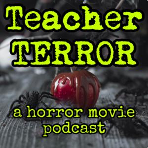 Teacher Terror (A Horror Movie Podcast)