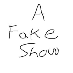 A Fake Show