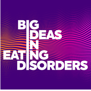 Big Ideas In Eating Disorders