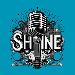 SHINE 309 - Presented by Fly Square Media