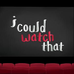 I Could Watch That